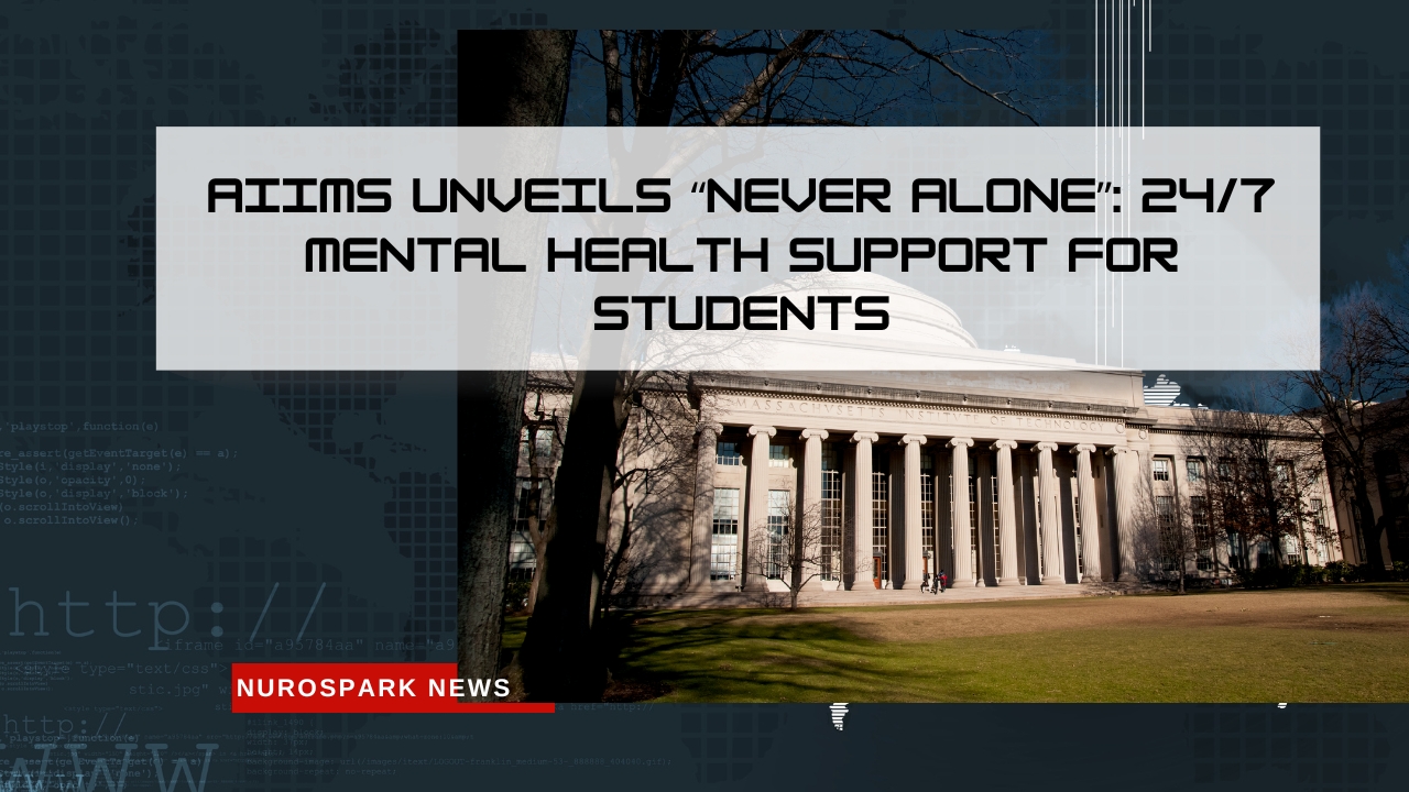 AIIMS Unveils “Never Alone”: 24/7 Mental Health Support for Students